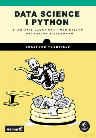 Data science i Python. Stawianie czoła najtrudniejszym wyzwaniom biznesowym - Bradford Tuckfield [KSIĄŻKA]