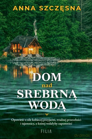 Dom nad srebrną wodą - Anna Szczęsna [KSIĄŻKA]