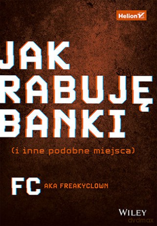 Jak rabuję banki (i inne podobne miejsca) - FC AKA Freakyclown [KSIĄŻKA]