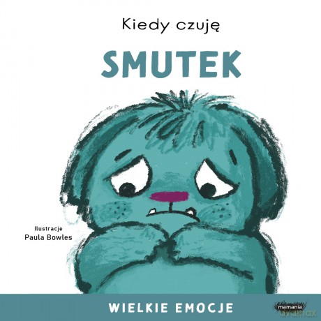 Kiedy czuję smutek. Wielkie emocje - Paula Bowles [KSIĄŻKA]