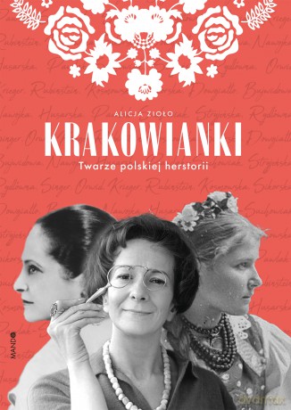 Krakowianki. Twarze polskiej herstorii - Alicja Zioło [KSIĄŻKA]