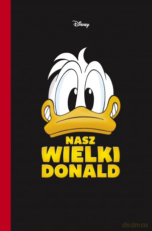 Nasz wielki Donald. Kaczor Donald [KOMIKS]