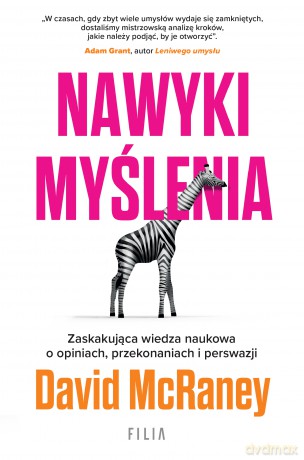 Nawyki myślenia. Zaskakująca wiedza naukowa o opiniach, przekonaniach i perswazji. - David McRaney [KSIĄŻKA]
