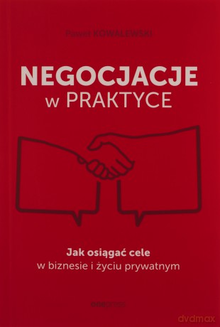 Negocjacje w praktyce. Jak osiągać cele w biznesie i życiu prywatnym - Paweł Kowalewski [KSIĄŻKA]
