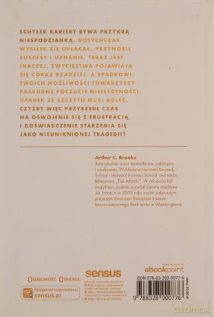 Odkrywanie nowej mocy. W poszukiwaniu spełnienia, harmonii i celu w drugim rozdziale życia - Arthur C. Brooks [KSIĄŻKA]