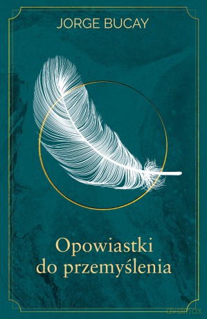 Opowiastki do przemyślenia - Jorge Bucay [KSIĄŻKA]