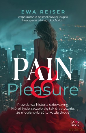 Pain&Pleasure. Prawdziwa historia dziewczyny, której życie zaczęło się tak drastycznie, że mogła wybrać tylko złą drogę - Ewa Reiser [KSIĄŻKA]