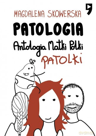 Patologia. Antologia Matki, Polki, Patolki - Magdalena Skowerska [KSIĄŻKA]