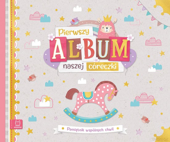 Pierwszy album naszej córeczki. Pamiętnik wspólnych chwil [KSIĄŻKA]