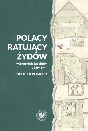 Polacy ratujący Żydów w dystrykcie lubelskim 1939-1944. Oblicza pomocy [KSIĄŻKA]