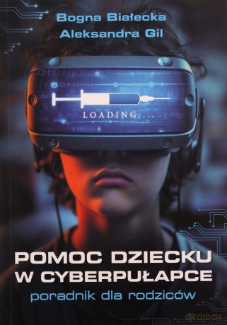 Pomoc dziecku w cyberpułapce - Bogna Białecka, Aleksandra Gil [KSIĄŻKA]