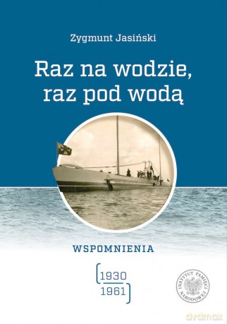 Raz na wodzie, raz pod wodą. Wspomnienia (1930-1961) [KSIĄŻKA]