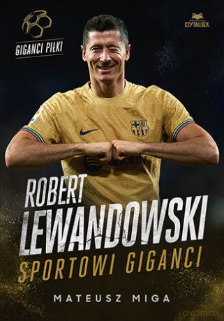 Robert Lewandowski. Sportowi giganci - Mateusz Miga [KSIĄŻKA]