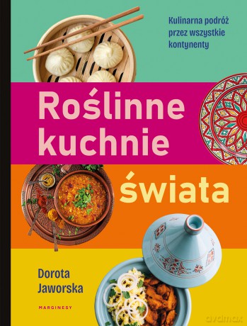 Roślinne kuchnie świata. Przepisy na dania z każdego zakątka globu - Dorota Jaworska [KSIĄŻKA]