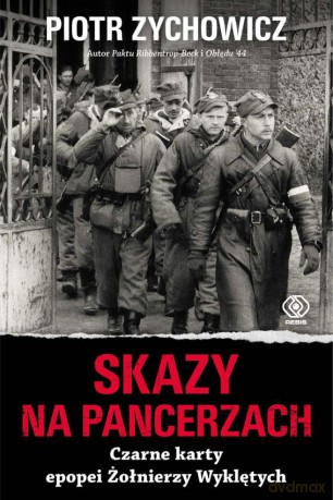 Skazy na pancerzach. Czarne karty epopei Żołnierzy Wyklętych - Piotr Zychowicz [KSIĄŻKA]