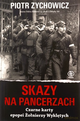 Skazy na pancerzach. Czarne karty epopei Żołnierzy Wyklętych - Piotr Zychowicz [KSIĄŻKA]