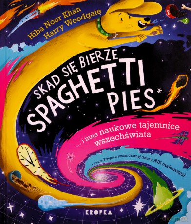 Skąd się bierze spaghetti pies i inne naukowe tajemnice wszechświata! - Hiba Noor Khan [KSIĄŻKA]