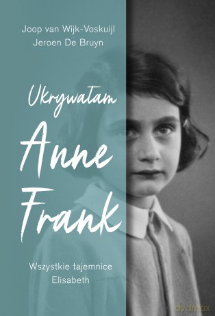 Ukrywałam Anne Frank. Wszystkie tajemnice Elisabeth - Joop van Wijk-Voskuijl [KSIĄŻKA]