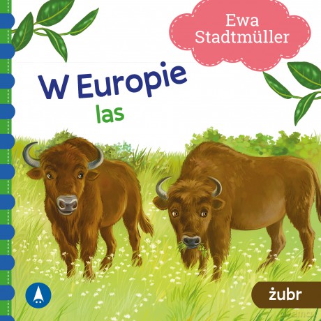 W Europie. Las. Żubr - Ewa Stadtmüller, Kazimierz Wasilewski [KSIĄŻKA]