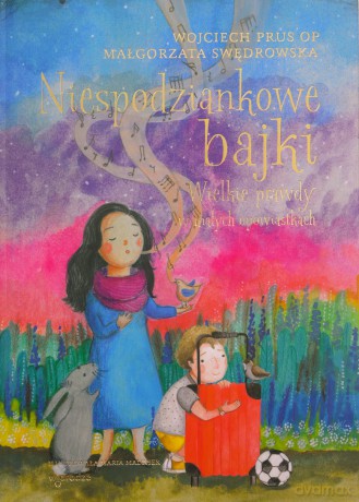 Niespodziankowe bajki. Wielkie prawdy w małych opowiastkach [KSIĄŻKA]