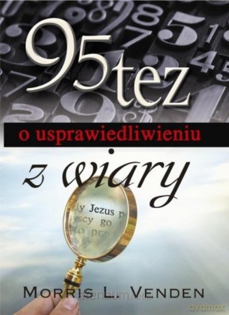 95 tez o usprawiedliwieniu z wiary - Morris L.Venden [KSIĄŻKA]