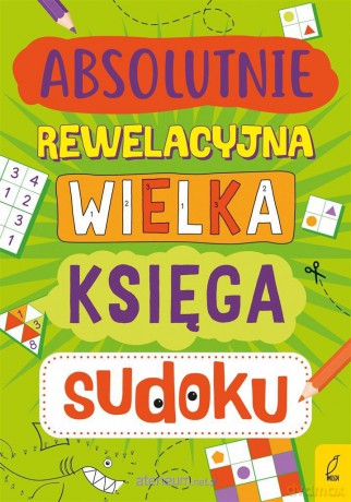 Absolutnie rewelacyjna wielka księga sudoku [KSIĄŻKA]