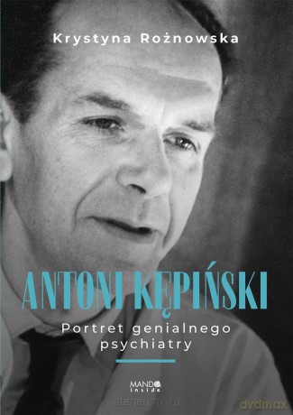 Antoni Kępiński Portret genialnego psychiatry - Krystyna Rożnowska [KSIĄŻKA]
