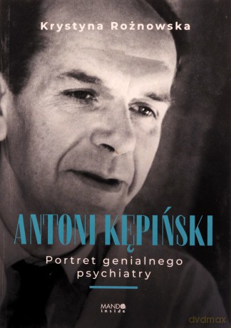 Antoni Kępiński Portret genialnego psychiatry - Krystyna Rożnowska [KSIĄŻKA]