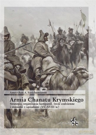 Armia Chanatu Krymskiego. Strategia, organizacja.. - Amet-chan A. Szejchumierow [KSIĄŻKA]