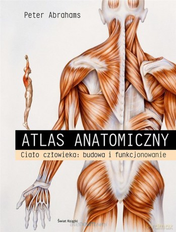 Atlas anatomiczny. Ciało człowieka: budowa.. - Peter Abrahams [KSIĄŻKA]