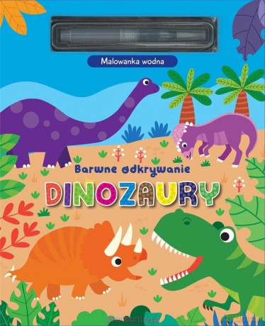 Barwne odkrywanie. Dinozaury. Malowanka wodna [KSIĄŻKA]