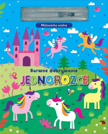 Barwne odkrywanie. Jednorożce. Malowanka wodna [KSIĄŻKA]