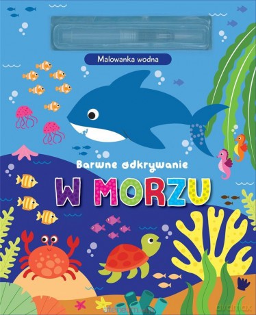 Barwne odkrywanie. W morzu. Malowanka wodna [KSIĄŻKA]
