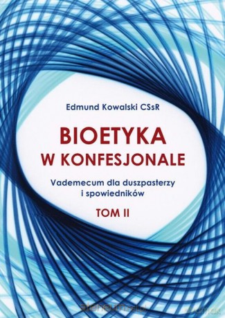 Bioetyka w konfesjonale (Tom 2) - Edmund Kowalski [KSIĄŻKA]