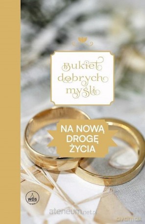 Bukiet dobrych myśli - na nową drogę życia [KSIĄŻKA]