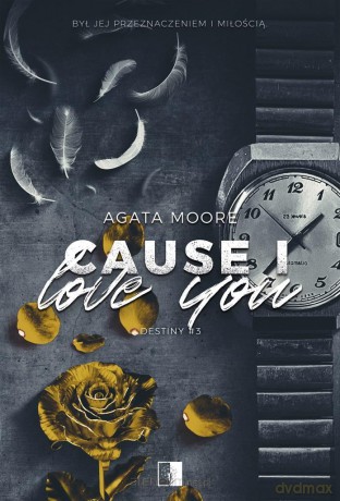 Cause I Love You - Agata Moore [KSIĄŻKA]