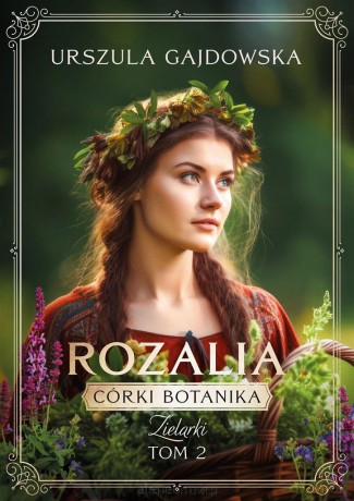 Córki botanika. Zielarki (Tom 2) Rozalia - Urszula Gajdowska [KSIĄŻKA]