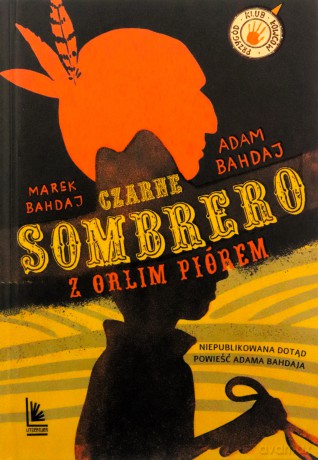 Czarne sombrero z orlim piórem - Adam Bahdaj, Marek Bahdaj [KSIĄŻKA]