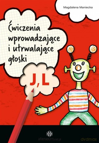 Ćwiczenia wprowadzające i utrwalające głoski J, L - Magdalena Maniecka [KSIĄŻKA]