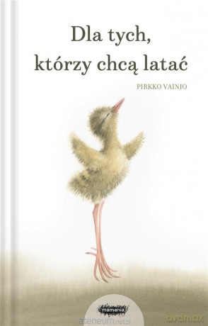 Dla tych, którzy chcą latać - Pirkko Vainio [KSIĄŻKA]