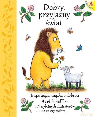 Dobry, przyjazny świat - Axel Scheffler [KSIĄŻKA]