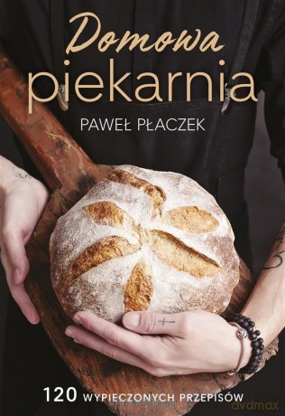 Domowa piekarnia (z aurtografem) - Paweł Płaczek [KSIĄŻKA]