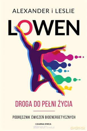 Droga do pełni życia - Alexander Lowen, Leslie Lowen, Paweł Luboński [KSIĄŻKA]