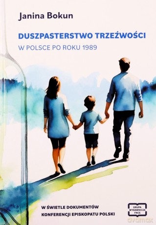 Duszpasterstwo trzeźwości w Polsce po roku 1989 - Janina Bokun [KSIĄŻKA]