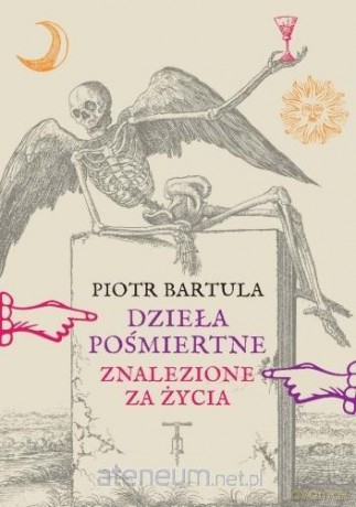 Dzieła pośmiertne Znalezione za życia - Piotr Bartula [KSIĄŻKA]