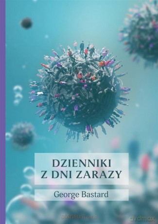 Dzienniki z dni zarazy - George Bastard [KSIĄŻKA]
