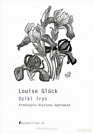 Dziki irys - Louise Glck [KSIĄŻKA]