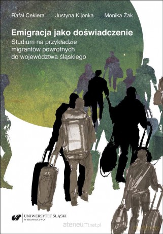 Emigracja jako doświadczenie - Rafał Cekiera, Justyna Kijonka, Monika Żak [KSIĄŻKA]