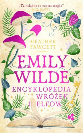Emily Wilde. Encyklopedia wróżek i elfów - Heather Fawcett [KSIĄŻKA]