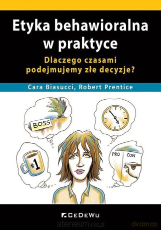 Etyka behawioralna w praktyce - Cara Biasucci, Robert Prentice [KSIĄŻKA]